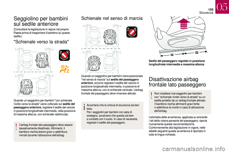 CITROEN DS3 2018 Libretti Di Uso E manutenzione (in Italian) 105
Seggiolino per bambini
sul sedile anteriore
(Consultare la legislazione in vigore nel proprio
Paese prima di trasportare il bambino su questo
s e d i l e .)
"Schienale verso la strada"
CITROEN DS3 2018 Libretti Di Uso E manutenzione (in Italian) 105
Seggiolino per bambini
sul sedile anteriore
(Consultare la legislazione in vigore nel proprio
Paese prima di trasportare il bambino su questo
s e d i l e .)
"Schienale verso la strada"