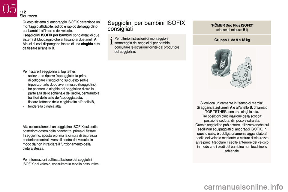 CITROEN DS3 2018 Libretti Di Uso E manutenzione (in Italian) 11 2
Questo sistema di ancoraggio ISOFIX garantisce un
montaggio affidabile, solido e rapido del seggiolino
per bambini all'interno del veicolo.
I seggiolini ISOFIX per bambini sono dotati di du CITROEN DS3 2018 Libretti Di Uso E manutenzione (in Italian) 11 2
Questo sistema di ancoraggio ISOFIX garantisce un
montaggio affidabile, solido e rapido del seggiolino
per bambini all'interno del veicolo.
I seggiolini ISOFIX per bambini sono dotati di du