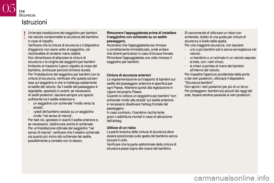 CITROEN DS3 2018 Libretti Di Uso E manutenzione (in Italian) 11 4
Istruzioni
Un'errata installazione del seggiolino per bambini
nel veicolo compromette la sicurezza del bambino
in caso di impatto.
Verificare che la cintura di sicurezza o il dispositivo
CITROEN DS3 2018 Libretti Di Uso E manutenzione (in Italian) 11 4
Istruzioni
Un'errata installazione del seggiolino per bambini
nel veicolo compromette la sicurezza del bambino
in caso di impatto.
Verificare che la cintura di sicurezza o il dispositivo