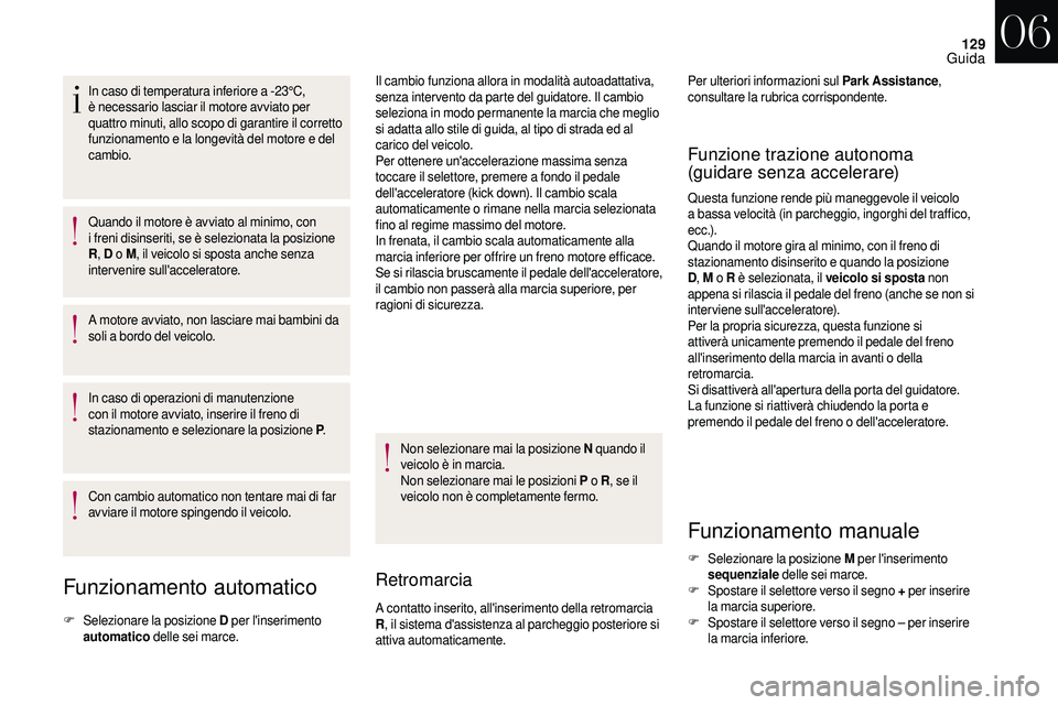 CITROEN DS3 2018 Libretti Di Uso E manutenzione (in Italian) 129
In caso di temperatura inferiore a -23°C,
è necessario lasciar il motore avviato per
quattro minuti, allo scopo di garantire il corretto
funzionamento e la longevità del motore e del
cambio CITROEN DS3 2018 Libretti Di Uso E manutenzione (in Italian) 129
In caso di temperatura inferiore a -23°C,
è necessario lasciar il motore avviato per
quattro minuti, allo scopo di garantire il corretto
funzionamento e la longevità del motore e del
cambio