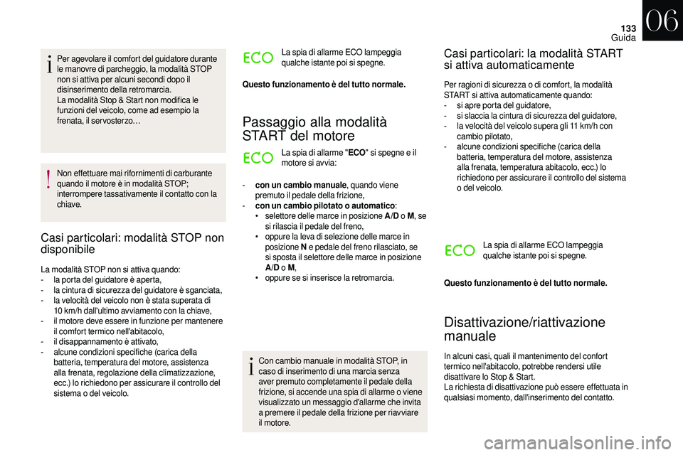 CITROEN DS3 2018 Libretti Di Uso E manutenzione (in Italian) 133
Per agevolare il comfort del guidatore durante
le manovre di parcheggio, la modalità STOP
non si attiva per alcuni secondi dopo il
disinserimento della retromarcia.
La modalità Stop & Start n CITROEN DS3 2018 Libretti Di Uso E manutenzione (in Italian) 133
Per agevolare il comfort del guidatore durante
le manovre di parcheggio, la modalità STOP
non si attiva per alcuni secondi dopo il
disinserimento della retromarcia.
La modalità Stop & Start n