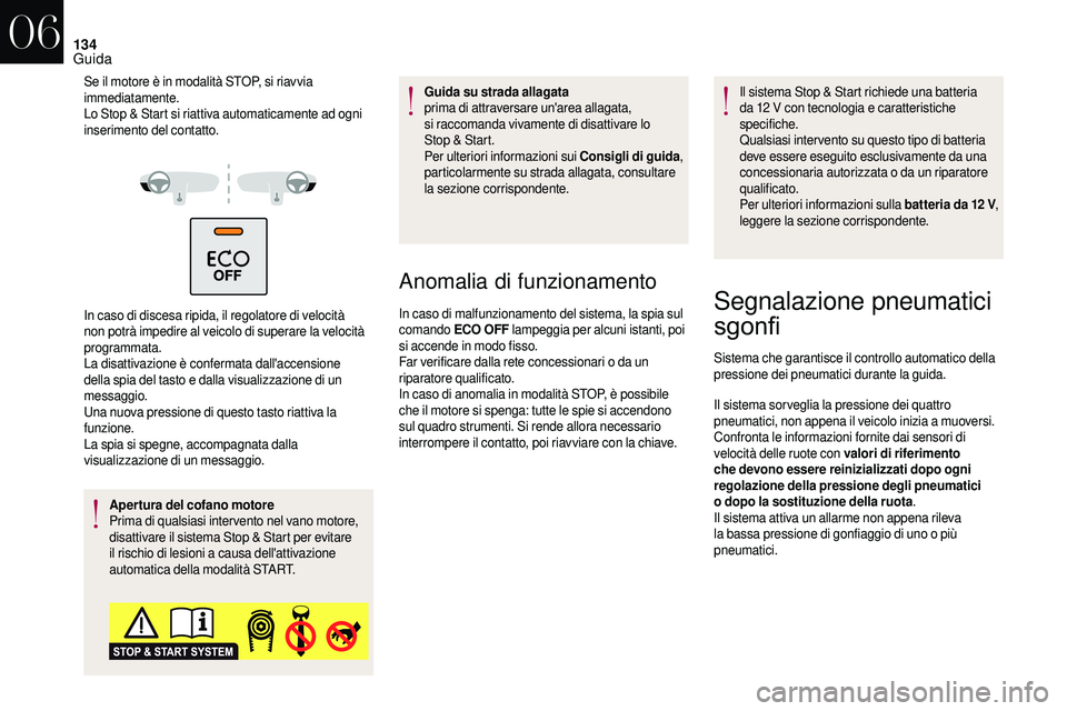 CITROEN DS3 2018 Libretti Di Uso E manutenzione (in Italian) 134
Se il motore è in modalità STOP, si riavvia
immediatamente.
Lo Stop & Start si riattiva automaticamente ad ogni
inserimento del contatto.
In caso di discesa ripida, il regolatore di velocità CITROEN DS3 2018 Libretti Di Uso E manutenzione (in Italian) 134
Se il motore è in modalità STOP, si riavvia
immediatamente.
Lo Stop & Start si riattiva automaticamente ad ogni
inserimento del contatto.
In caso di discesa ripida, il regolatore di velocitÃ