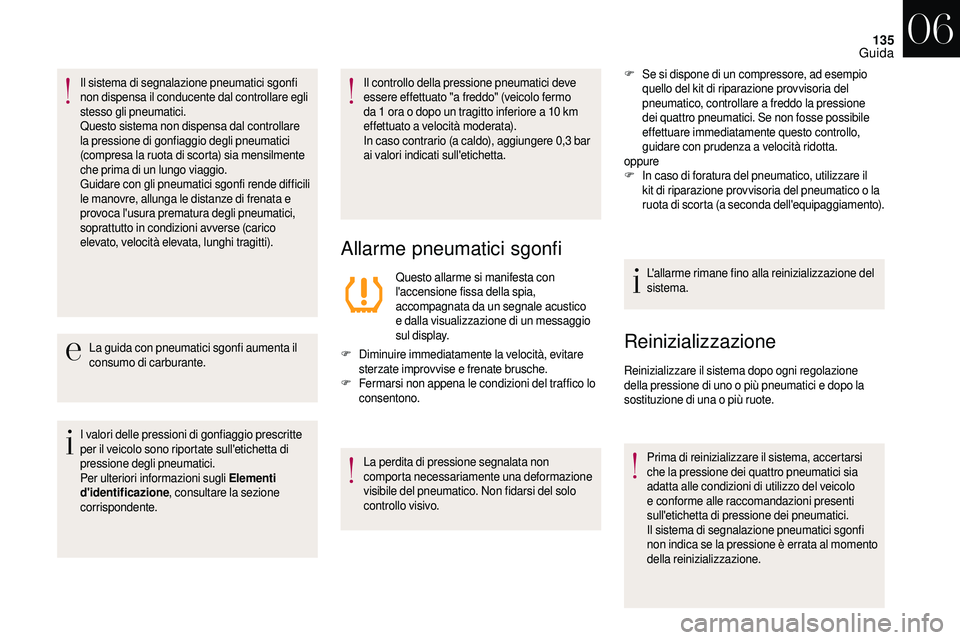 CITROEN DS3 2018 Libretti Di Uso E manutenzione (in Italian) 135
Il sistema di segnalazione pneumatici sgonfi
non dispensa il conducente dal controllare egli
stesso gli pneumatici.
Questo sistema non dispensa dal controllare
la pressione di gonfiaggio degli CITROEN DS3 2018 Libretti Di Uso E manutenzione (in Italian) 135
Il sistema di segnalazione pneumatici sgonfi
non dispensa il conducente dal controllare egli
stesso gli pneumatici.
Questo sistema non dispensa dal controllare
la pressione di gonfiaggio degli