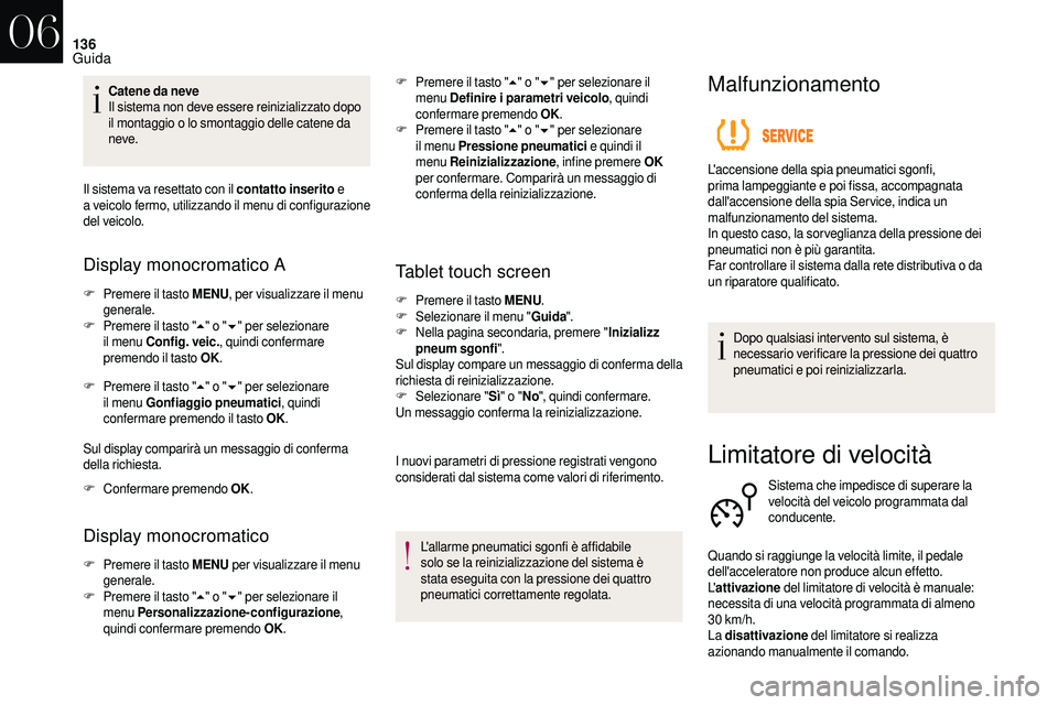 CITROEN DS3 2018 Libretti Di Uso E manutenzione (in Italian) 136
Catene da neve
Il sistema non deve essere reinizializzato dopo
il montaggio o lo smontaggio delle catene da
neve.
Il sistema va resettato con il contatto inserito e
a
veicolo fermo, utilizz CITROEN DS3 2018 Libretti Di Uso E manutenzione (in Italian) 136
Catene da neve
Il sistema non deve essere reinizializzato dopo
il montaggio o lo smontaggio delle catene da
neve.
Il sistema va resettato con il contatto inserito e
a
veicolo fermo, utilizz