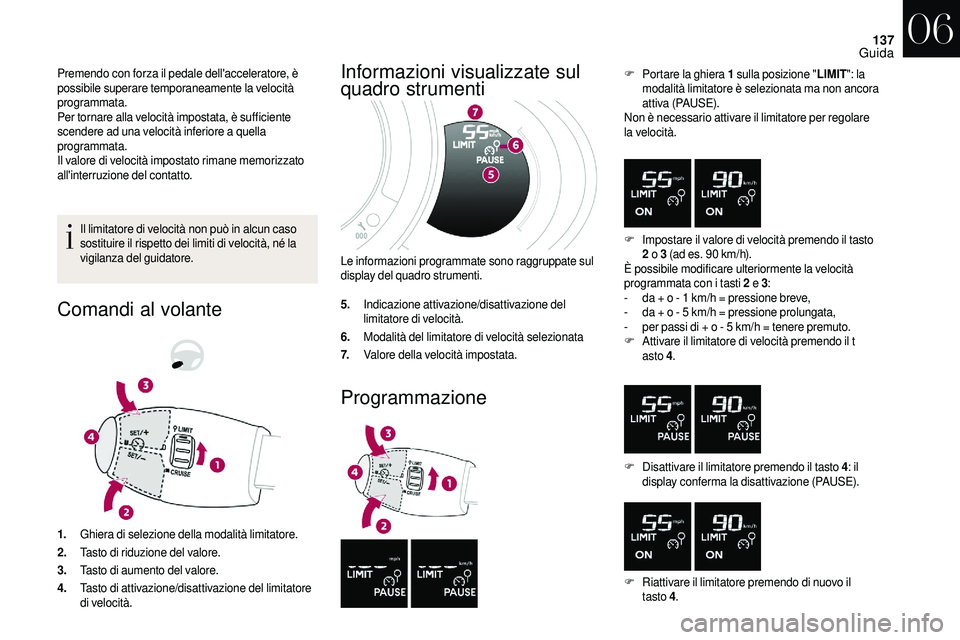CITROEN DS3 2018 Libretti Di Uso E manutenzione (in Italian) 137
Premendo con forza il pedale dell'acceleratore, è
possibile superare temporaneamente la velocitÃ
programmata.
Per tornare alla velocità impostata, è sufficiente
scendere ad una velocità CITROEN DS3 2018 Libretti Di Uso E manutenzione (in Italian) 137
Premendo con forza il pedale dell'acceleratore, è
possibile superare temporaneamente la velocitÃ
programmata.
Per tornare alla velocità impostata, è sufficiente
scendere ad una velocitÃ