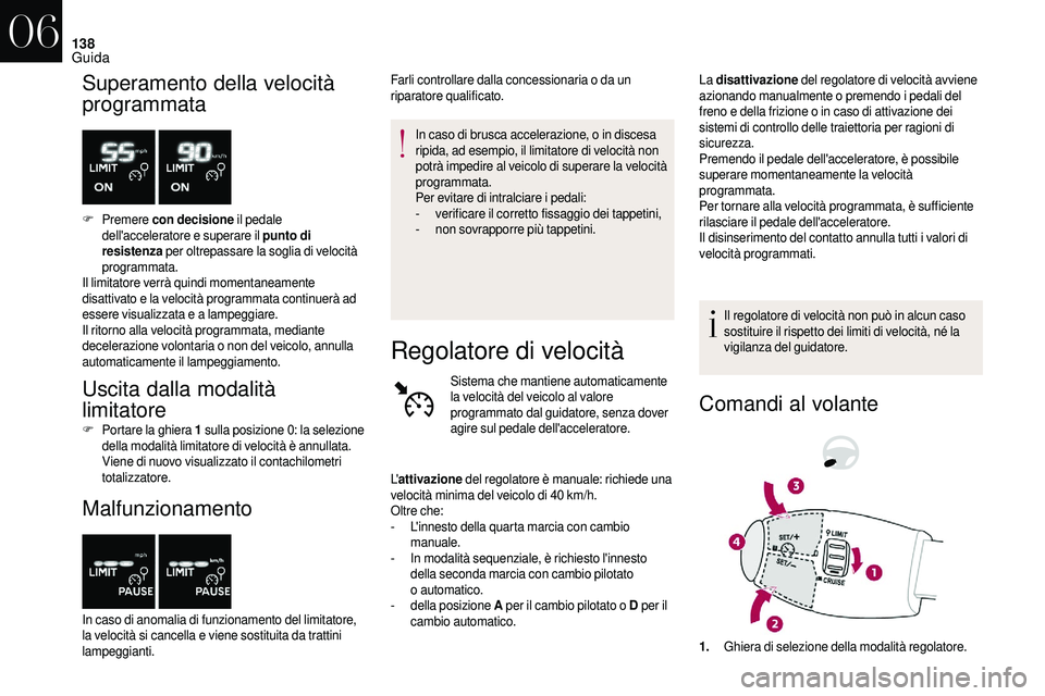 CITROEN DS3 2018 Libretti Di Uso E manutenzione (in Italian) 138
Superamento della velocitÃ
programmata
F Premere con decisione il pedale
dell'acceleratore e superare il punto di
resistenza per oltrepassare la soglia di velocitÃ
programmata.
Il limi CITROEN DS3 2018 Libretti Di Uso E manutenzione (in Italian) 138
Superamento della velocitÃ
programmata
F Premere con decisione il pedale
dell'acceleratore e superare il punto di
resistenza per oltrepassare la soglia di velocitÃ
programmata.
Il limi