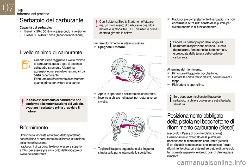 CITROEN DS3 2018 Libretti Di Uso E manutenzione (in Italian) 148
Serbatoio del carburante
Capacità del serbatoio:
- B enzina: 30 o 50 litri circa (secondo la versione).
-
D
iesel: 30 o 46 litri circa (secondo la versione).
Livello minimo di carburan CITROEN DS3 2018 Libretti Di Uso E manutenzione (in Italian) 148
Serbatoio del carburante
Capacità del serbatoio:
- B enzina: 30 o 50 litri circa (secondo la versione).
-
D
iesel: 30 o 46 litri circa (secondo la versione).
Livello minimo di carburan