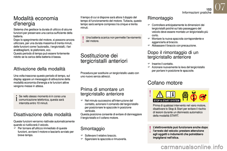 CITROEN DS3 2018  Libretti Di Uso E manutenzione (in Italian) 153
Modalità economia 
d'energia
Sistema che gestisce la durata di utilizzo di alcune 
funzioni per preser vare una carica sufficiente della 
batteria.
Dopo lo spegnimento del motore, si possono 