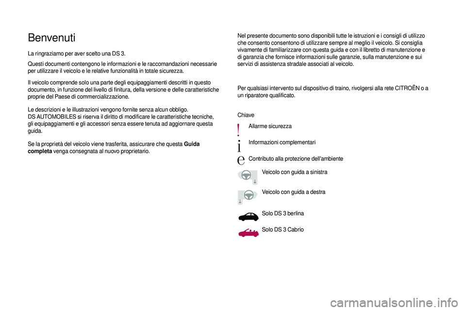 CITROEN DS3 2018 Libretti Di Uso E manutenzione (in Italian) BenvenutiNel presente documento sono disponibili tutte le istruzioni e i consigli di utilizzo
c he consento consentono di utilizzare sempre al meglio il veicolo. Si consiglia
vivamente di familiariz CITROEN DS3 2018 Libretti Di Uso E manutenzione (in Italian) BenvenutiNel presente documento sono disponibili tutte le istruzioni e i consigli di utilizzo
c he consento consentono di utilizzare sempre al meglio il veicolo. Si consiglia
vivamente di familiariz