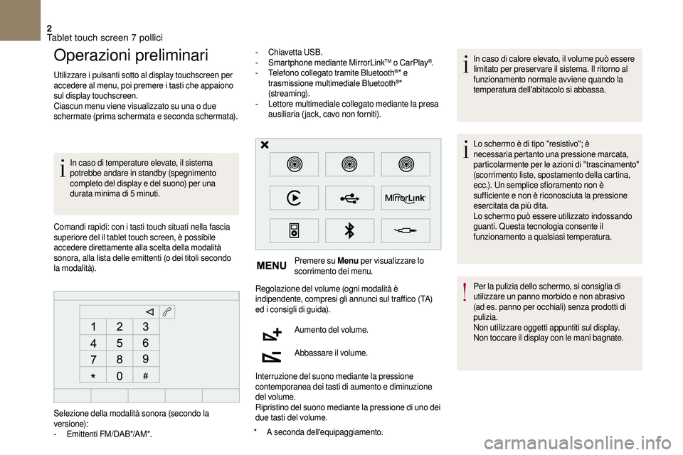 CITROEN DS3 2018  Libretti Di Uso E manutenzione (in Italian) 2
Operazioni preliminari
Utilizzare i pulsanti sotto al display touchscreen per 
accedere al menu, poi premere i   tasti che appaiono 
sul display touchscreen.
Ciascun menu viene visualizzato su una o
