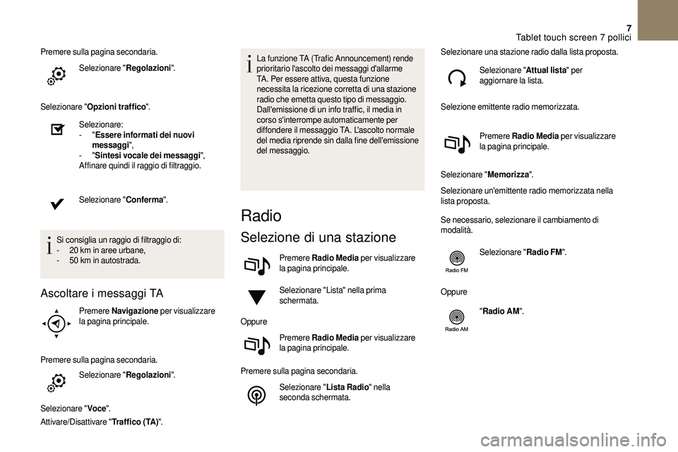 CITROEN DS3 2018  Libretti Di Uso E manutenzione (in Italian) 7
Premere sulla pagina secondaria.Selezionare " Regolazioni".
Selezionare " Opzioni traffico ".
Selezionare:
-
  "Essere informati dei nuovi 
messaggi ",
-
  "Sintesi vocal