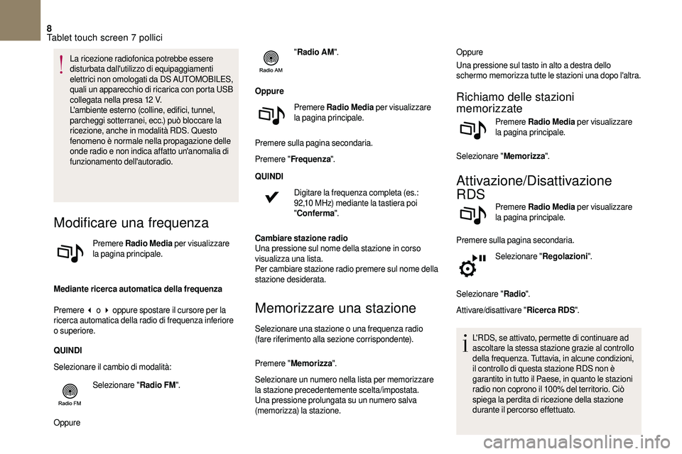 CITROEN DS3 2018  Libretti Di Uso E manutenzione (in Italian) 8
La ricezione radiofonica potrebbe essere 
disturbata dall'utilizzo di equipaggiamenti 
elettrici non omologati da DS  AUTOMOBILES, 
quali un apparecchio di ricarica con porta USB 
collegata nell