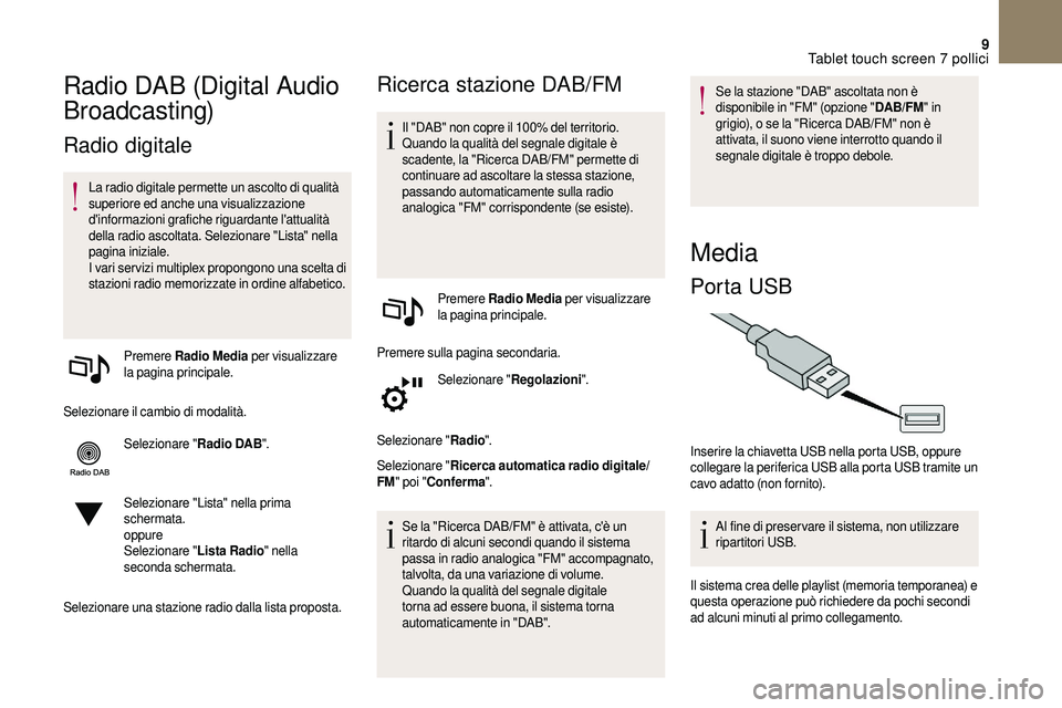 CITROEN DS3 2018  Libretti Di Uso E manutenzione (in Italian) 9
Radio DAB (Digital Audio 
Broadcasting)
Radio digitale
La radio digitale permette un ascolto di qualità 
superiore ed anche una visualizzazione 
d'informazioni grafiche riguardante l'attual