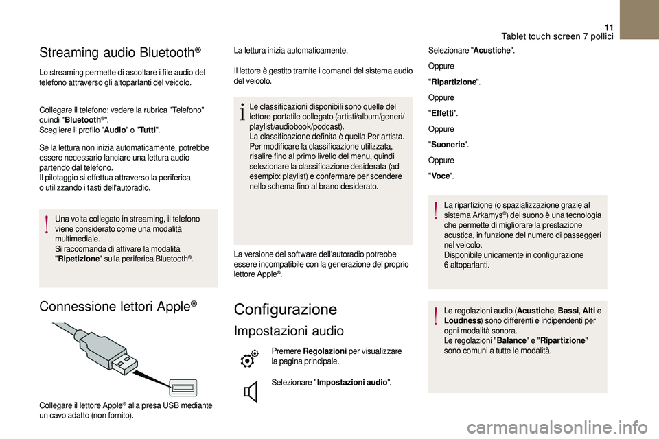 CITROEN DS3 2018  Libretti Di Uso E manutenzione (in Italian) 11
Streaming audio Bluetooth®
Lo streaming permette di ascoltare i file audio del 
t elefono attraverso gli altoparlanti del veicolo.
Collegare il telefono: vedere la rubrica "Telefono" 
quin