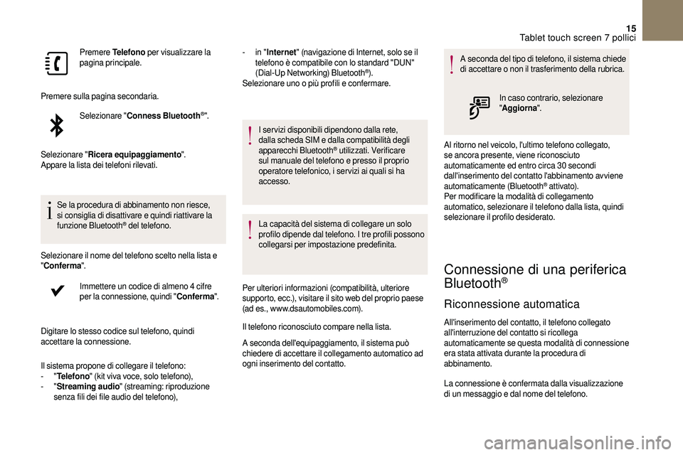CITROEN DS3 2018  Libretti Di Uso E manutenzione (in Italian) 15
Premere Telefono  per visualizzare la 
pagina principale.
Premere sulla pagina secondaria. Selezionare " Conness Bluetooth
®".
Selezionare " Ricera equipaggiamento ".
Appare la lis