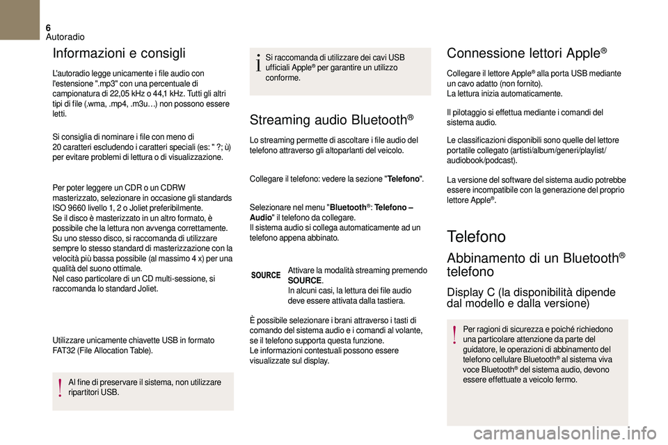 CITROEN DS3 2018  Libretti Di Uso E manutenzione (in Italian) 6
Informazioni e consigli
L'autoradio legge unicamente i file audio con 
l 'estensione ".mp3" con una percentuale di 
campionatura di 22,05
  kHz o   44,1   kHz. Tutti gli altri 
tipi 