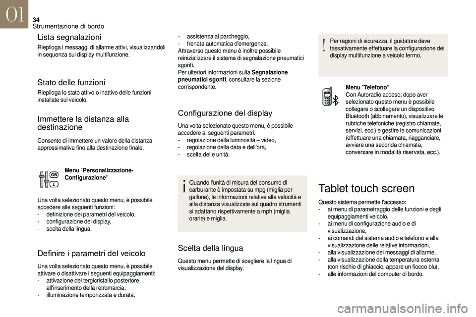 CITROEN DS3 2018  Libretti Di Uso E manutenzione (in Italian) 34
Lista segnalazioni
Riepiloga i messaggi di allarme attivi, visualizzandoli 
in sequenza sul display multifunzione.
Stato delle funzioni
Riepiloga lo stato attivo o inattivo delle funzioni 
in stall