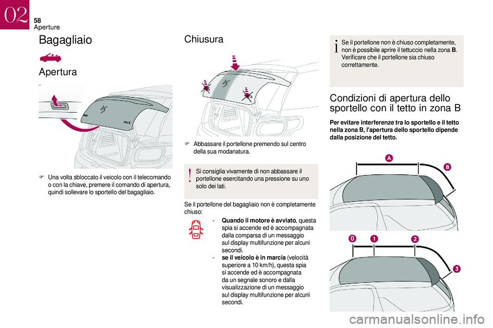 CITROEN DS3 2018  Libretti Di Uso E manutenzione (in Italian) 58
Bagagliaio
Apertura
F Una volta sbloccato il veicolo con il telecomando o   con la chiave, premere il comando di apertura, 
quindi sollevare lo sportello del bagagliaio.
Chiusura
F Abbassare il por