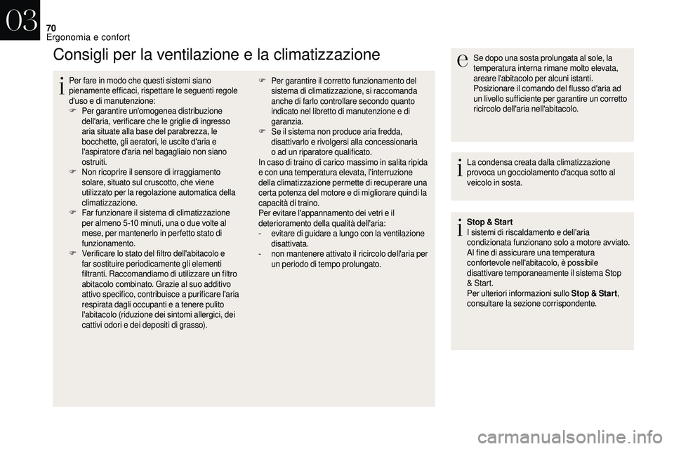CITROEN DS3 2018  Libretti Di Uso E manutenzione (in Italian) 70
Consigli per la ventilazione e la climatizzazione
Per fare in modo che questi sistemi siano 
pienamente efficaci, rispettare le seguenti regole 
d'uso e di manutenzione:
F
 P
er garantire un