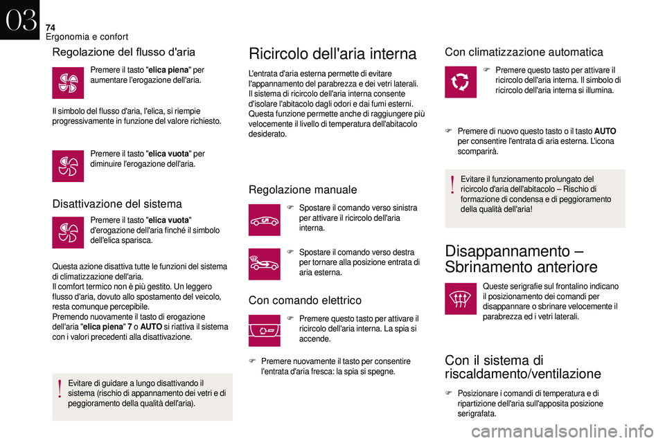 CITROEN DS3 2018  Libretti Di Uso E manutenzione (in Italian) 74
Disattivazione del sistema
Premere il tasto "elica vuota" 
d'erogazione dell'aria finché il simbolo 
dell'elica sparisca.
Questa azione disattiva tutte le funzioni del sistema 
