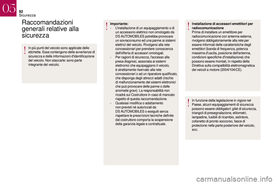 CITROEN DS3 2018  Libretti Di Uso E manutenzione (in Italian) 92
Raccomandazioni 
generali relative alla 
sicurezza
In più punti del veicolo sono applicate delle 
etichette. Esse contengono delle avvertenze di 
sicurezza e delle informazioni d'identificazio
