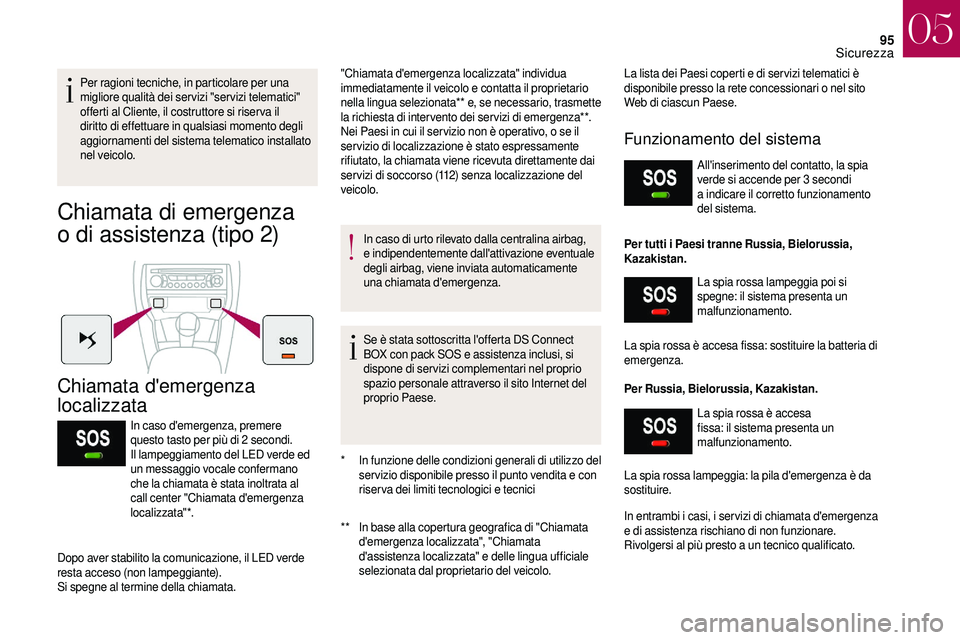 CITROEN DS3 2018  Libretti Di Uso E manutenzione (in Italian) 95
Per ragioni tecniche, in particolare per una 
migliore qualità dei servizi "servizi telematici" 
offerti al Cliente, il costruttore si riser va il 
diritto di effettuare in qualsiasi momen