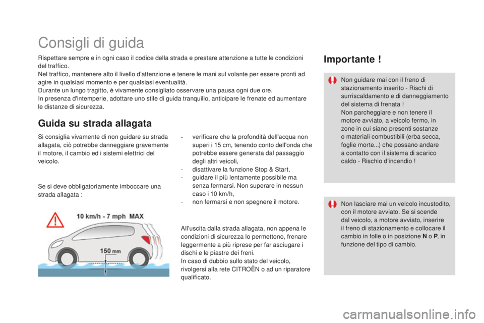 CITROEN DS3 2017 Libretti Di Uso E manutenzione (in Italian) DS3_it_Chap04_conduite_ed02-2015
Consigli di guida
Rispettare sempre e in ogni caso il codice della strada e prestare attenzione a tutte le condizioni
del traffico.
Nel traffico, mantenere alto il li CITROEN DS3 2017 Libretti Di Uso E manutenzione (in Italian) DS3_it_Chap04_conduite_ed02-2015
Consigli di guida
Rispettare sempre e in ogni caso il codice della strada e prestare attenzione a tutte le condizioni
del traffico.
Nel traffico, mantenere alto il li