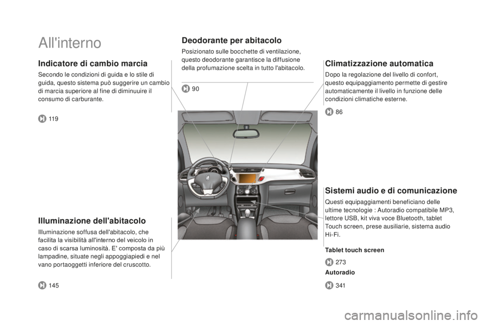 CITROEN DS3 2017  Libretti Di Uso E manutenzione (in Italian) DS3_it_Chap00b_vue-ensemble_ed02-2015
All'interno
Illuminazione dell'abitacolo
Illuminazione soffusa dell'abitacolo, che 
facilita la visibilità all'interno del veicolo in 
caso di sc