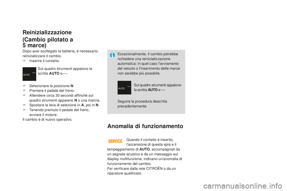 CITROEN DS3 2017 Libretti Di Uso E manutenzione (in Italian) DS3_it_Chap04_conduite_ed02-2015
Anomalia di funzionamento
Quando il contatto è inserito,
l'accensione di questa spia e il
lampeggiamento di A
uTo, ac
compagnati da
un segnale acustico e da u CITROEN DS3 2017 Libretti Di Uso E manutenzione (in Italian) DS3_it_Chap04_conduite_ed02-2015
Anomalia di funzionamento
Quando il contatto è inserito,
l'accensione di questa spia e il
lampeggiamento di A
uTo, ac
compagnati da
un segnale acustico e da u