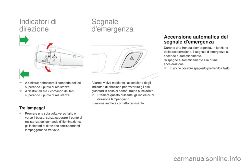 CITROEN DS3 2017 Libretti Di Uso E manutenzione (in Italian) DS3_it_Chap06_securite_ed02-2015
Indicatori di
direzione
F A sinistra: abbassare il comando dei fari
superando il punto di resistenza.
F
A de
stra: alzare il comando dei fari
superando il punto d CITROEN DS3 2017 Libretti Di Uso E manutenzione (in Italian) DS3_it_Chap06_securite_ed02-2015
Indicatori di
direzione
F A sinistra: abbassare il comando dei fari
superando il punto di resistenza.
F
A de
stra: alzare il comando dei fari
superando il punto d