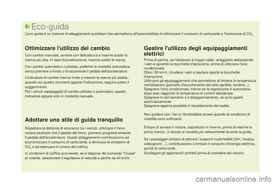 CITROEN DS3 2017  Libretti Di Uso E manutenzione (in Italian) DS3_it_Chap00c_eco-conduite_ed02-2015
Prima di partire, se l'abitacolo è troppo caldo, arieggiarlo abbassando 
i vetri e aprendo le bocchette d'aerazione, prima di utilizzare l'aria 
cond
