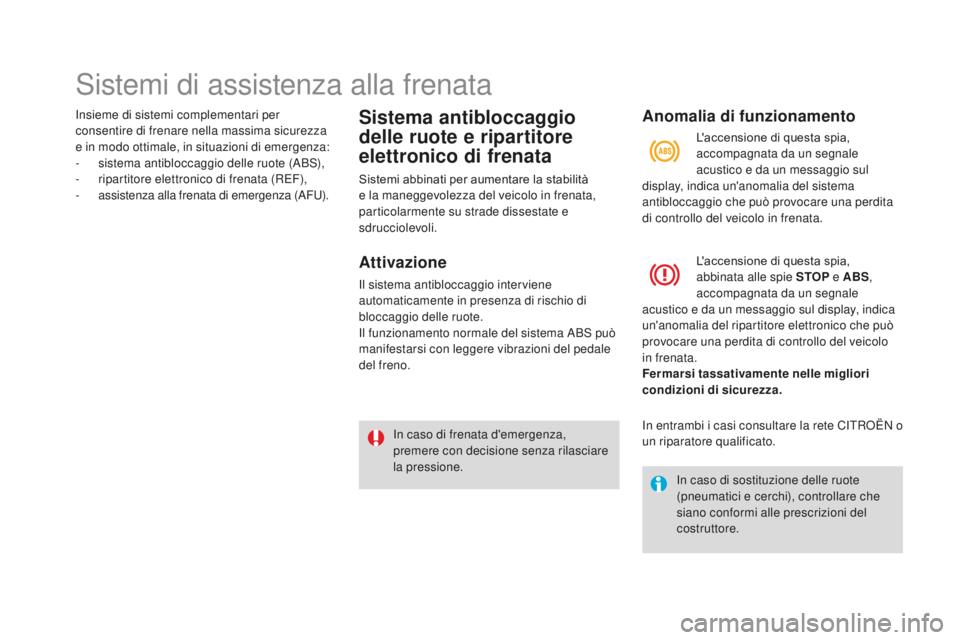 CITROEN DS3 2017 Libretti Di Uso E manutenzione (in Italian) DS3_it_Chap06_securite_ed02-2015
Sistemi di assistenza alla frenata
Insieme di sistemi complementari per
consentire di frenare nella massima sicurezza
e in modo ottimale, in situazioni di emergenza: CITROEN DS3 2017 Libretti Di Uso E manutenzione (in Italian) DS3_it_Chap06_securite_ed02-2015
Sistemi di assistenza alla frenata
Insieme di sistemi complementari per
consentire di frenare nella massima sicurezza
e in modo ottimale, in situazioni di emergenza: