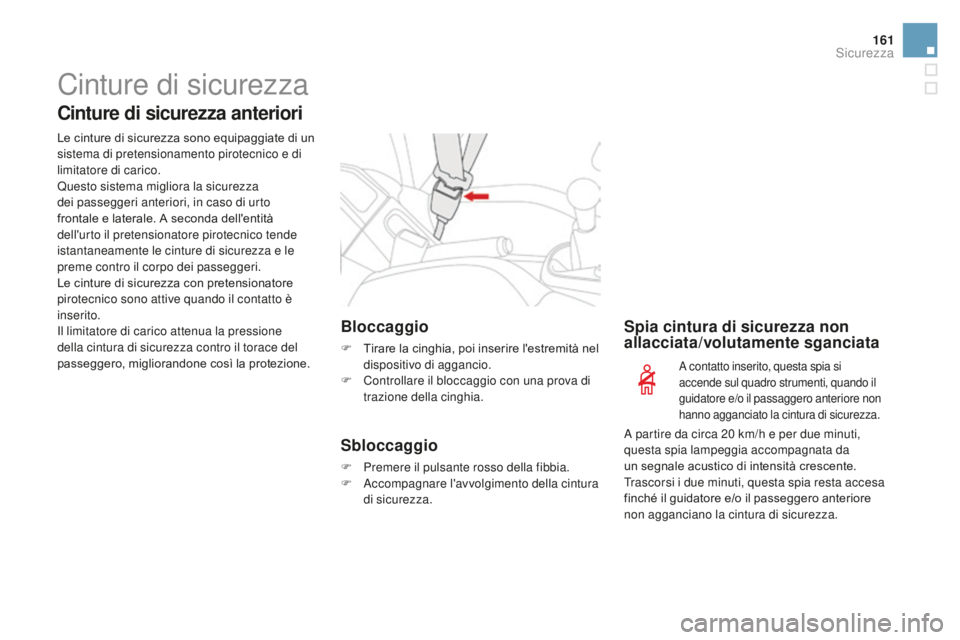 CITROEN DS3 2017 Libretti Di Uso E manutenzione (in Italian) 161
DS3_it_Chap06_securite_ed02-2015
Cinture di sicurezza
Cinture di sicurezza anteriori
Le cinture di sicurezza sono equipaggiate di un
sistema di pretensionamento pirotecnico e di
limitatore di ca CITROEN DS3 2017 Libretti Di Uso E manutenzione (in Italian) 161
DS3_it_Chap06_securite_ed02-2015
Cinture di sicurezza
Cinture di sicurezza anteriori
Le cinture di sicurezza sono equipaggiate di un
sistema di pretensionamento pirotecnico e di
limitatore di ca