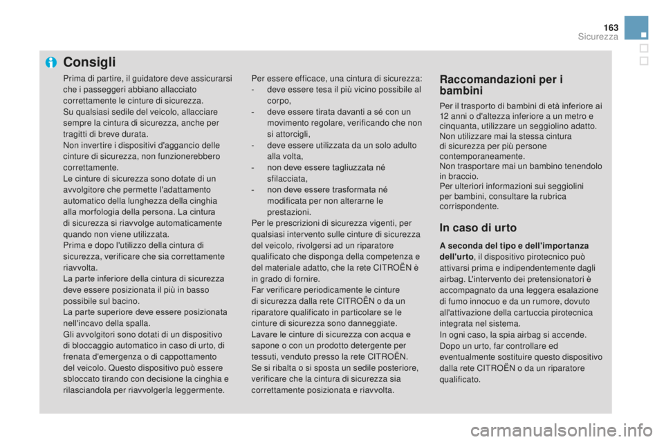 CITROEN DS3 2017 Libretti Di Uso E manutenzione (in Italian) 163
DS3_it_Chap06_securite_ed02-2015
Consigli
Per essere efficace, una cintura di sicurezza:
- deve essere tesa il più vicino possibile al
corpo,
-
de
ve essere tirata davanti a sé con un
movime CITROEN DS3 2017 Libretti Di Uso E manutenzione (in Italian) 163
DS3_it_Chap06_securite_ed02-2015
Consigli
Per essere efficace, una cintura di sicurezza:
- deve essere tesa il più vicino possibile al
corpo,
-
de
ve essere tirata davanti a sé con un
movime