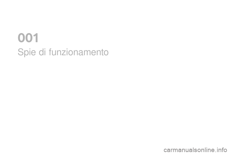 CITROEN DS3 2017  Libretti Di Uso E manutenzione (in Italian) DS3_it_Chap01_controle-de-marche_ed02-2015
Spie di funzionamento
0  