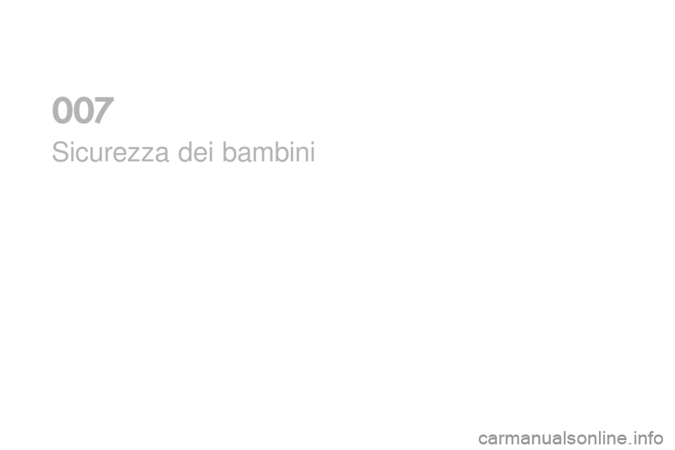 CITROEN DS3 2017 Libretti Di Uso E manutenzione (in Italian) DS3_it_Chap07_securite-enfants_ed02-2015
Sicurezza dei bambini
0 CITROEN DS3 2017 Libretti Di Uso E manutenzione (in Italian) DS3_it_Chap07_securite-enfants_ed02-2015
Sicurezza dei bambini
0