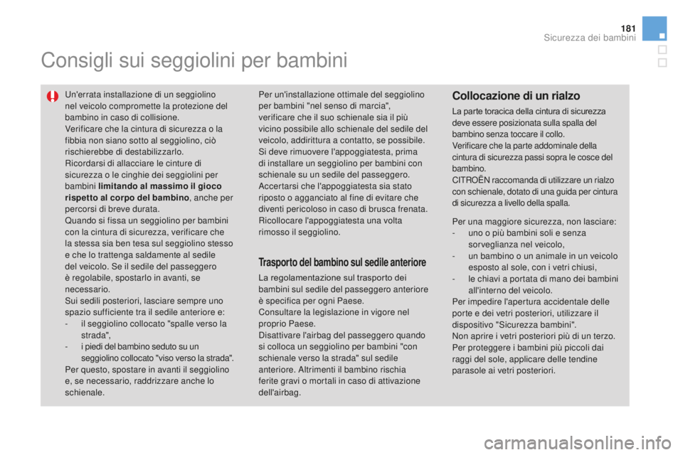 CITROEN DS3 2017 Libretti Di Uso E manutenzione (in Italian) 181
DS3_it_Chap07_securite-enfants_ed02-2015
Consigli sui seggiolini per bambini
Un'errata installazione di un seggiolino
nel veicolo compromette la protezione del
bambino in caso di collisione. CITROEN DS3 2017 Libretti Di Uso E manutenzione (in Italian) 181
DS3_it_Chap07_securite-enfants_ed02-2015
Consigli sui seggiolini per bambini
Un'errata installazione di un seggiolino
nel veicolo compromette la protezione del
bambino in caso di collisione.