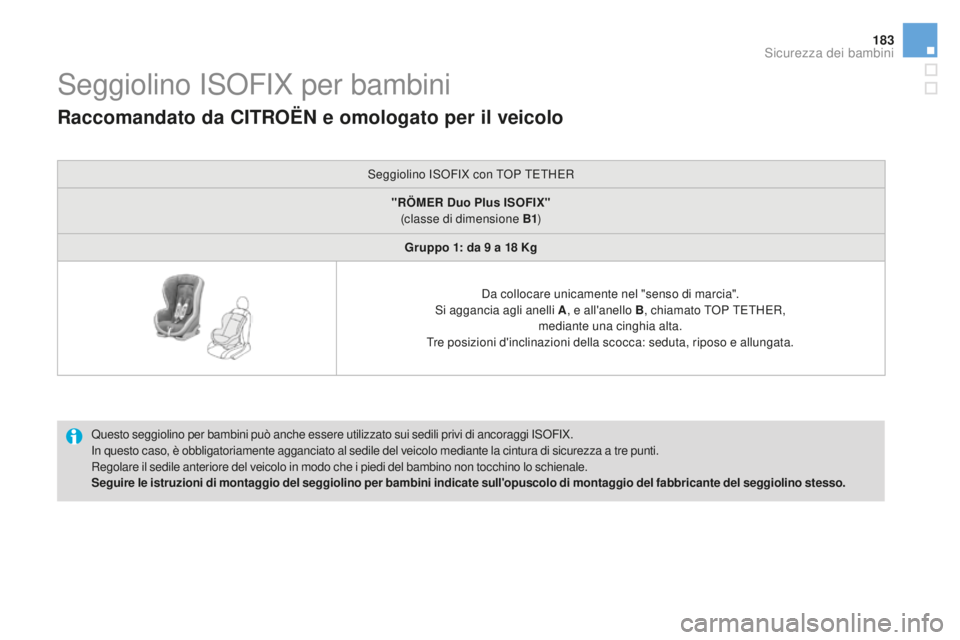 CITROEN DS3 2017 Libretti Di Uso E manutenzione (in Italian) 183
DS3_it_Chap07_securite-enfants_ed02-2015
Seggiolino ISOFIX per bambini
Questo seggiolino per bambini può anche essere utilizzato sui sedili privi di ancoraggi ISOFIX.
In questo caso, è obbligato CITROEN DS3 2017 Libretti Di Uso E manutenzione (in Italian) 183
DS3_it_Chap07_securite-enfants_ed02-2015
Seggiolino ISOFIX per bambini
Questo seggiolino per bambini può anche essere utilizzato sui sedili privi di ancoraggi ISOFIX.
In questo caso, è obbligato