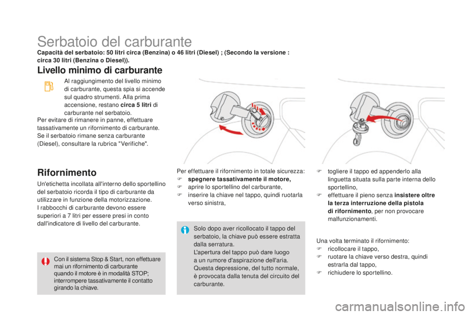 CITROEN DS3 2017 Libretti Di Uso E manutenzione (in Italian) DS3_it_Chap08_info-pratiques_ed02-2015
Serbatoio del carburanteCapacità del serbatoio: 50 litri circa (Benzina) o 46 litri (Diesel) ; (Secondo la versione :
ci rca 30 l itri (Benzina o Diesel)).
Liv CITROEN DS3 2017 Libretti Di Uso E manutenzione (in Italian) DS3_it_Chap08_info-pratiques_ed02-2015
Serbatoio del carburanteCapacità del serbatoio: 50 litri circa (Benzina) o 46 litri (Diesel) ; (Secondo la versione :
ci rca 30 l itri (Benzina o Diesel)).
Liv