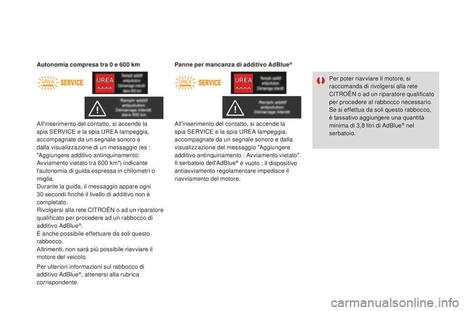 CITROEN DS3 2017 Libretti Di Uso E manutenzione (in Italian) DS3_it_Chap08_info-pratiques_ed02-2015
All'inserimento del contatto, si accende la
spia SERVICE e la spia UREA lampeggia,
accompagnate da un segnale sonoro e
dalla visualizzazione di un messagg CITROEN DS3 2017 Libretti Di Uso E manutenzione (in Italian) DS3_it_Chap08_info-pratiques_ed02-2015
All'inserimento del contatto, si accende la
spia SERVICE e la spia UREA lampeggia,
accompagnate da un segnale sonoro e
dalla visualizzazione di un messagg