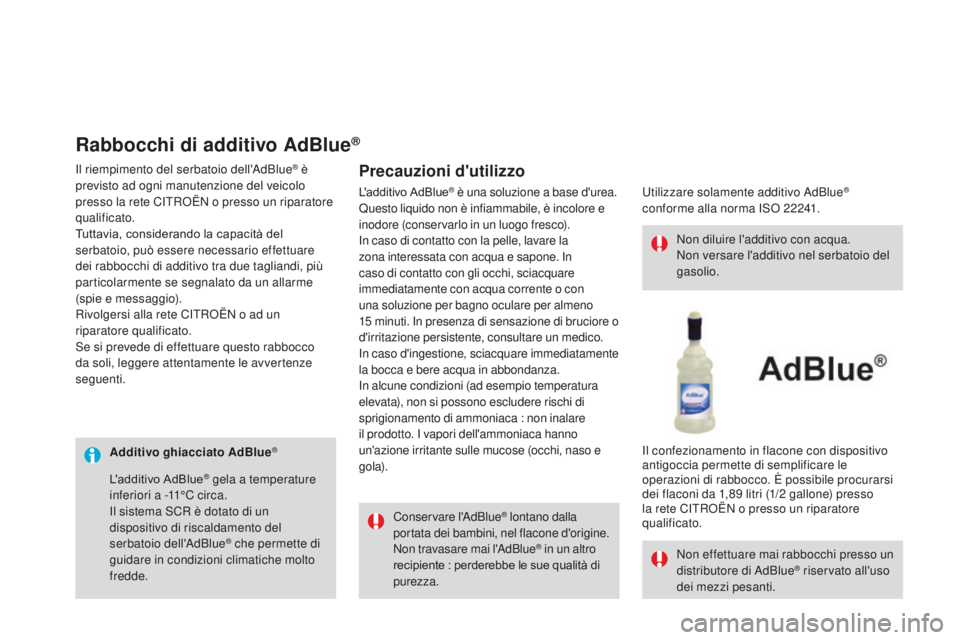 CITROEN DS3 2017 Libretti Di Uso E manutenzione (in Italian) DS3_it_Chap08_info-pratiques_ed02-2015
Additivo ghiacciato AdBlue®
Conservare l'AdBlue® lontano dalla
portata dei bambini, nel flacone d'origine.
Non travasare mai l'AdBlue
® in un alt CITROEN DS3 2017 Libretti Di Uso E manutenzione (in Italian) DS3_it_Chap08_info-pratiques_ed02-2015
Additivo ghiacciato AdBlue®
Conservare l'AdBlue® lontano dalla
portata dei bambini, nel flacone d'origine.
Non travasare mai l'AdBlue
® in un alt