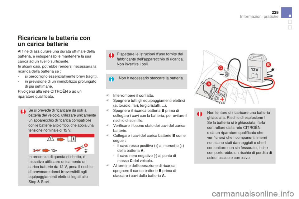 CITROEN DS3 2017 Libretti Di Uso E manutenzione (in Italian) 229
DS3_it_Chap08_info-pratiques_ed02-2015
Se si prevede di ricaricare da soli la
batteria del veicolo, utilizzare unicamente
un apparecchio di ricarica compatilbile
con le batterie al piombo, che CITROEN DS3 2017 Libretti Di Uso E manutenzione (in Italian) 229
DS3_it_Chap08_info-pratiques_ed02-2015
Se si prevede di ricaricare da soli la
batteria del veicolo, utilizzare unicamente
un apparecchio di ricarica compatilbile
con le batterie al piombo, che