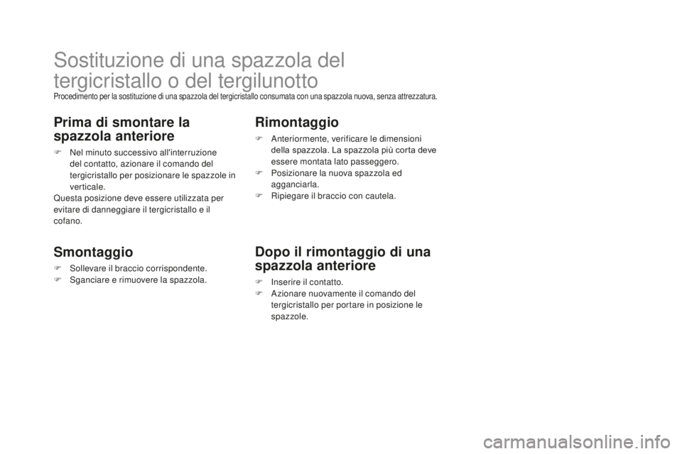 CITROEN DS3 2017 Libretti Di Uso E manutenzione (in Italian) DS3_it_Chap08_info-pratiques_ed02-2015
Sostituzione di una spazzola del
tergicristallo o del tergilunotto
Procedimento per la sostituzione di una spazzola del tergicristallo consumata con una spazzol CITROEN DS3 2017 Libretti Di Uso E manutenzione (in Italian) DS3_it_Chap08_info-pratiques_ed02-2015
Sostituzione di una spazzola del
tergicristallo o del tergilunotto
Procedimento per la sostituzione di una spazzola del tergicristallo consumata con una spazzol