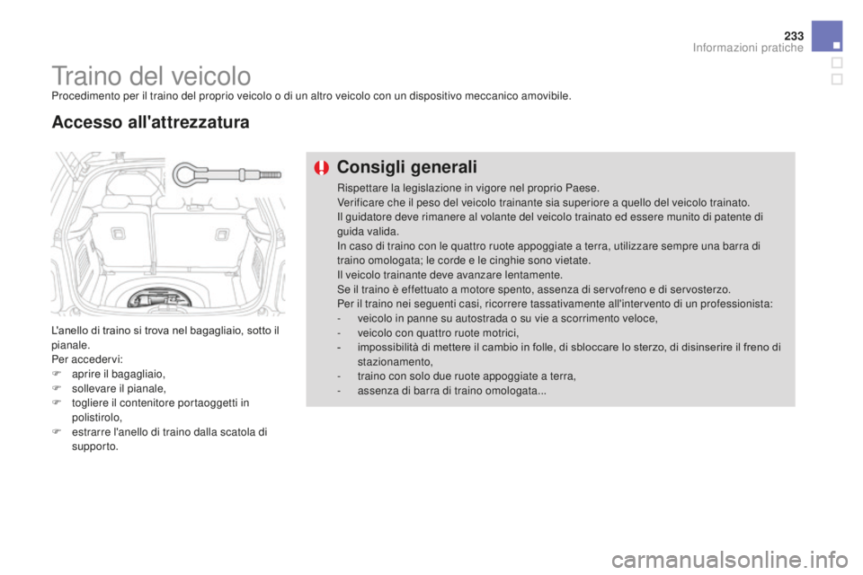 CITROEN DS3 2017 Libretti Di Uso E manutenzione (in Italian) 233
DS3_it_Chap08_info-pratiques_ed02-2015
Traino del veicoloProcedimento per il traino del proprio veicolo o di un altro veicolo con un dispositivo meccanico amovibile.
L'anello di traino si trov CITROEN DS3 2017 Libretti Di Uso E manutenzione (in Italian) 233
DS3_it_Chap08_info-pratiques_ed02-2015
Traino del veicoloProcedimento per il traino del proprio veicolo o di un altro veicolo con un dispositivo meccanico amovibile.
L'anello di traino si trov