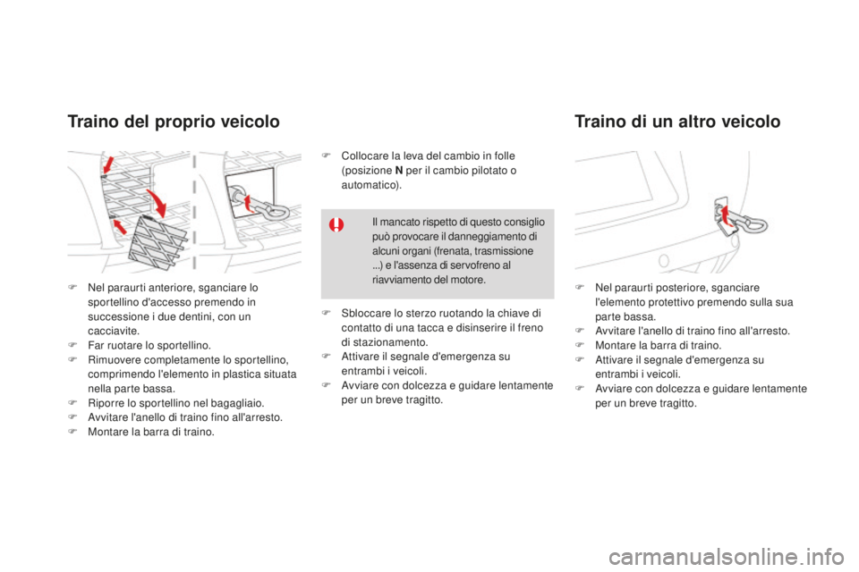 CITROEN DS3 2017 Libretti Di Uso E manutenzione (in Italian) DS3_it_Chap08_info-pratiques_ed02-2015
F Nel paraurti anteriore, sganciare lo
sportellino d'accesso premendo in
successione i due dentini, con un
cacciavite.
F
Far
ruotare lo sportellino.
F
CITROEN DS3 2017 Libretti Di Uso E manutenzione (in Italian) DS3_it_Chap08_info-pratiques_ed02-2015
F Nel paraurti anteriore, sganciare lo
sportellino d'accesso premendo in
successione i due dentini, con un
cacciavite.
F
Far
ruotare lo sportellino.
F
