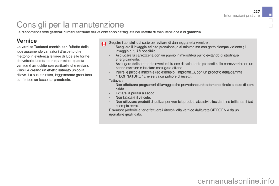 CITROEN DS3 2017 Libretti Di Uso E manutenzione (in Italian) 237
DS3_it_Chap08_info-pratiques_ed02-2015
Ver nice
Le raccomandazioni generali di manutenzione del veicolo sono dettagliate nel libretto di manutenzione e di garanzia.Seguire i consigli qui sotto per CITROEN DS3 2017 Libretti Di Uso E manutenzione (in Italian) 237
DS3_it_Chap08_info-pratiques_ed02-2015
Ver nice
Le raccomandazioni generali di manutenzione del veicolo sono dettagliate nel libretto di manutenzione e di garanzia.Seguire i consigli qui sotto per