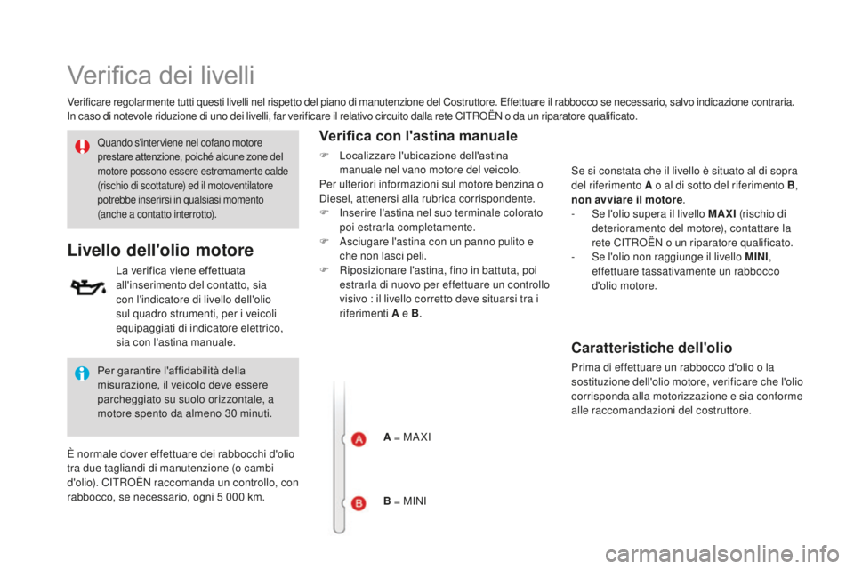 CITROEN DS3 2017 Libretti Di Uso E manutenzione (in Italian) DS3_it_Chap09_verifications_ed02-2015
Verifica dei livelli
Verificare regolarmente tutti questi livelli nel rispetto del piano di manutenzione del Costruttore. Effettuare il rabbocco se necessario, sa CITROEN DS3 2017 Libretti Di Uso E manutenzione (in Italian) DS3_it_Chap09_verifications_ed02-2015
Verifica dei livelli
Verificare regolarmente tutti questi livelli nel rispetto del piano di manutenzione del Costruttore. Effettuare il rabbocco se necessario, sa
