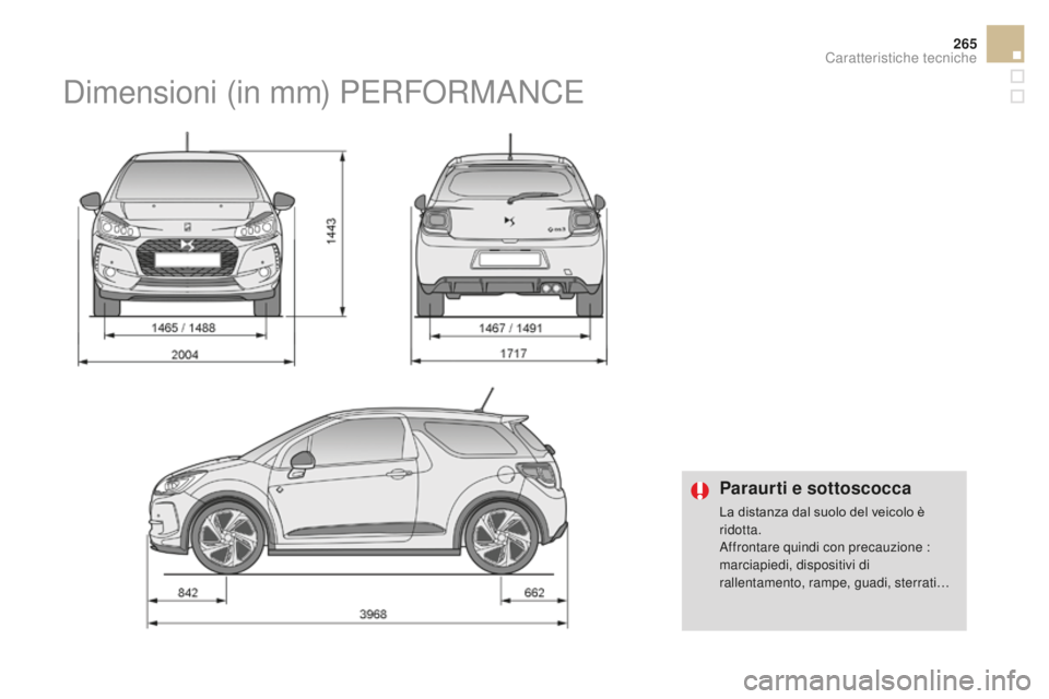 CITROEN DS3 2017 Libretti Di Uso E manutenzione (in Italian) 265
DS3_it_Chap10_caracteristiques_ed02-2015
Paraurti e sottoscocca
La distanza dal suolo del veicolo è
ridotta.
Affrontare quindi con precauzione
:
m
arciapiedi, dispositivi di
rallentamento, r CITROEN DS3 2017 Libretti Di Uso E manutenzione (in Italian) 265
DS3_it_Chap10_caracteristiques_ed02-2015
Paraurti e sottoscocca
La distanza dal suolo del veicolo è
ridotta.
Affrontare quindi con precauzione
:
m
arciapiedi, dispositivi di
rallentamento, r