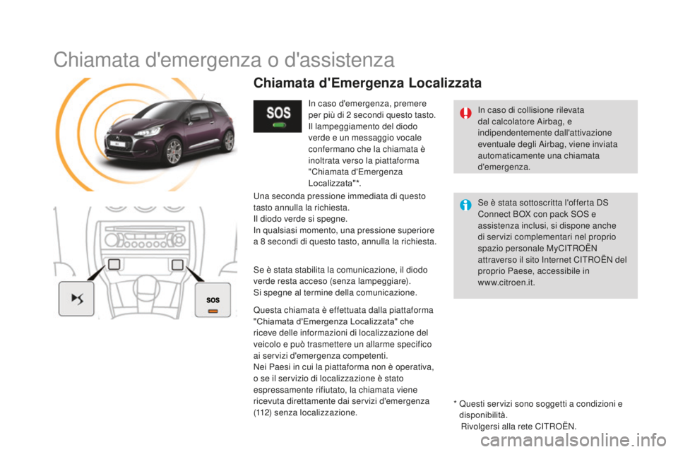 CITROEN DS3 2017 Libretti Di Uso E manutenzione (in Italian) DS3_it_Chap11b_BTA_ed02-2015
Chiamata d'emergenza o d'assistenza
In caso di collisione rilevata
dal calcolatore Airbag, e
indipendentemente dall'attivazione
eventuale degli Airbag, vien CITROEN DS3 2017 Libretti Di Uso E manutenzione (in Italian) DS3_it_Chap11b_BTA_ed02-2015
Chiamata d'emergenza o d'assistenza
In caso di collisione rilevata
dal calcolatore Airbag, e
indipendentemente dall'attivazione
eventuale degli Airbag, vien