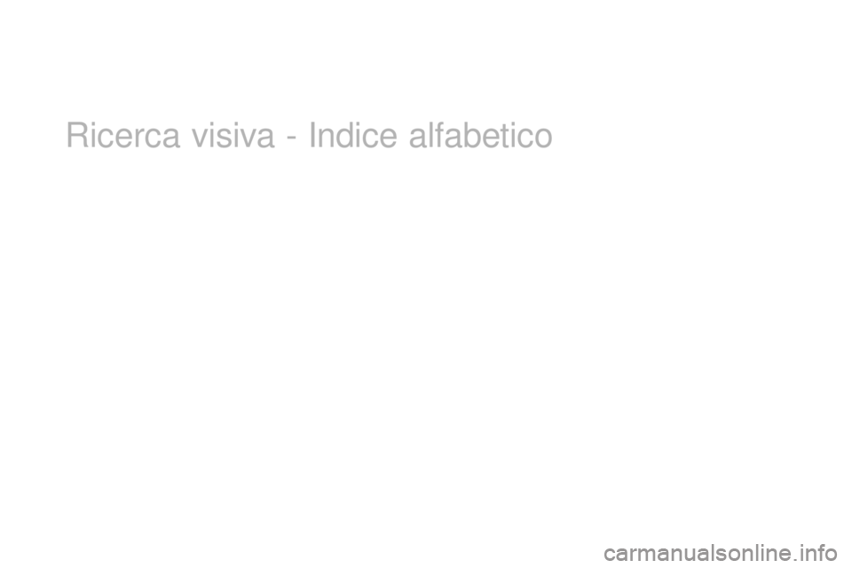CITROEN DS3 2017 Libretti Di Uso E manutenzione (in Italian) DS3_it_Chap12_index-recherche_ed02-2015
Ricerca visiva - Indice alfabetico CITROEN DS3 2017 Libretti Di Uso E manutenzione (in Italian) DS3_it_Chap12_index-recherche_ed02-2015
Ricerca visiva - Indice alfabetico